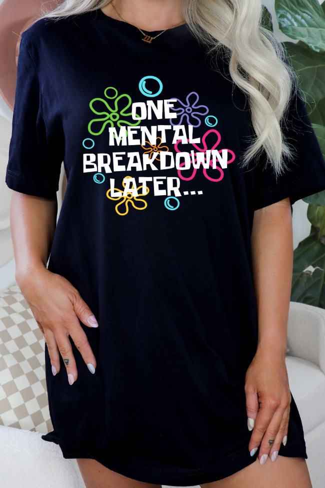 One Mental Breakdown Later Graphic Tee