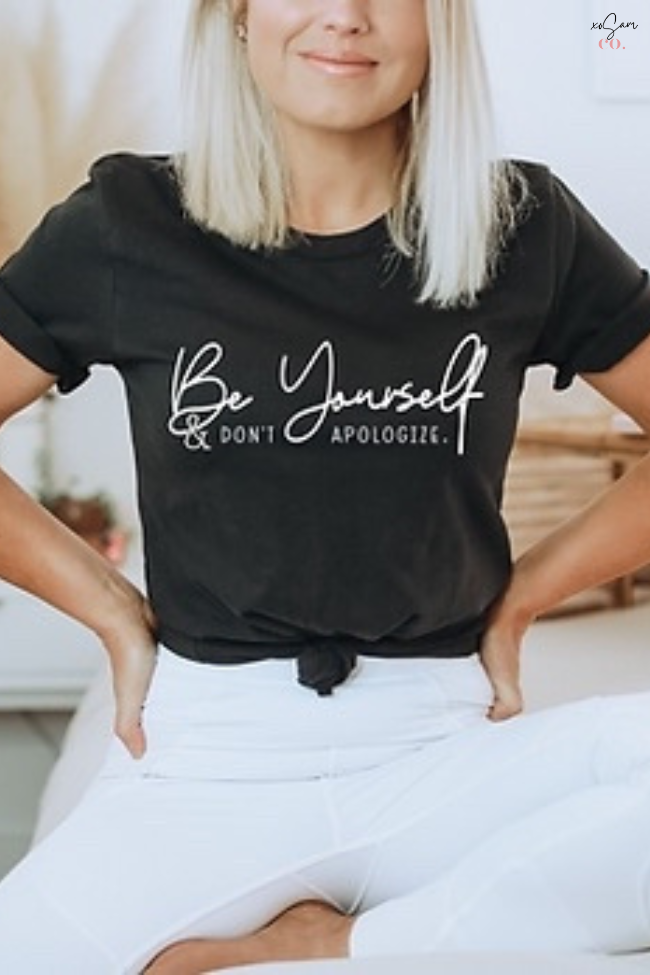 Be yourself & Don't Apologize Graphic Tee