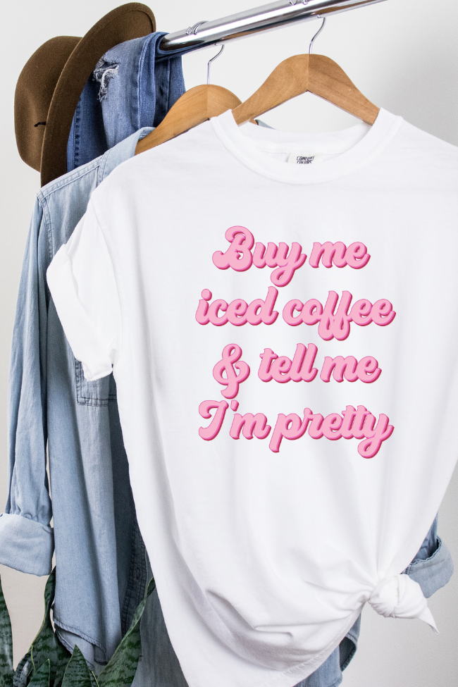 Buy Me Ice Coffee & tell Me I'm Pretty Graphic Tee