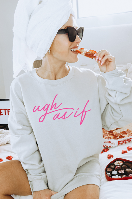 Ugh... As If Graphic Sweatshirt