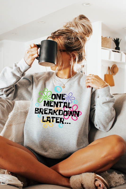 One Mental Breakdown Later Graphic Sweatshirt
