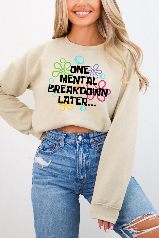 One Mental Breakdown Later Graphic Sweatshirt