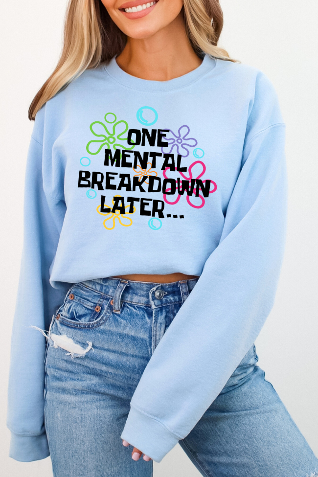 One Mental Breakdown Later Graphic Sweatshirt