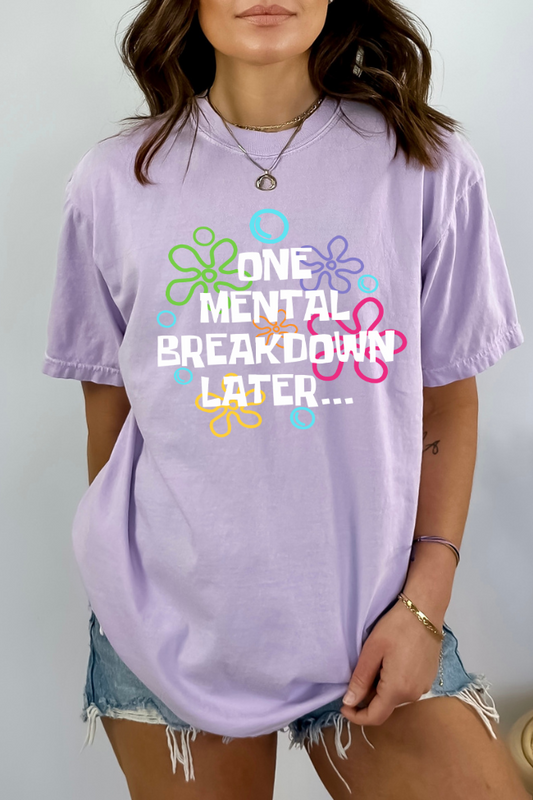 One Mental Breakdown Later Graphic Tee