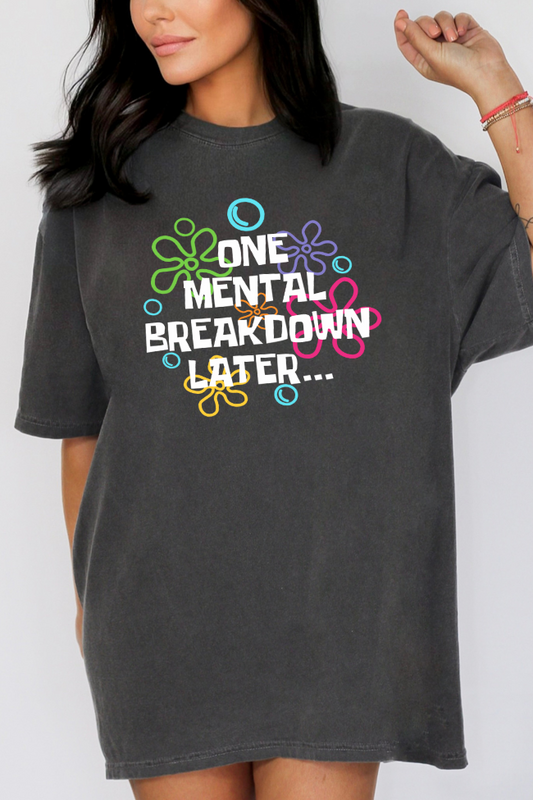 One Mental Breakdown Later Graphic Tee