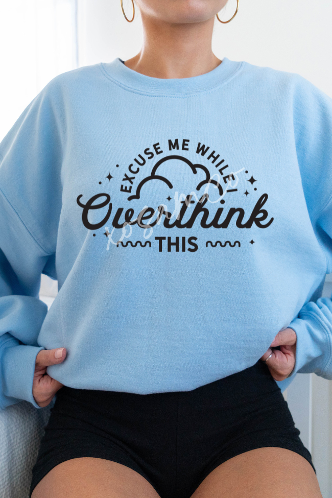 Excuse Me While I Overthink This Graphic Sweatshirt