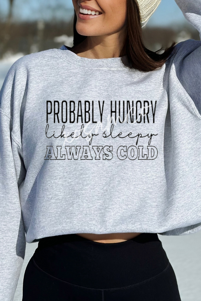 Probably Hungry, Likely Sleepy, Always Cold Graphic Sweatshirt