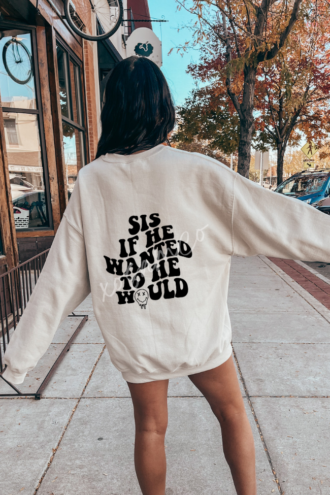 Dump Him, Sis If He Wanted To He Would Graphic Sweatshirt