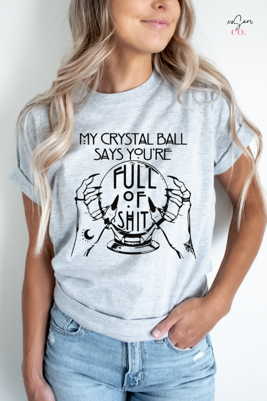 My Crystal Ball Says You're Full Of sh*t Graphic Tee