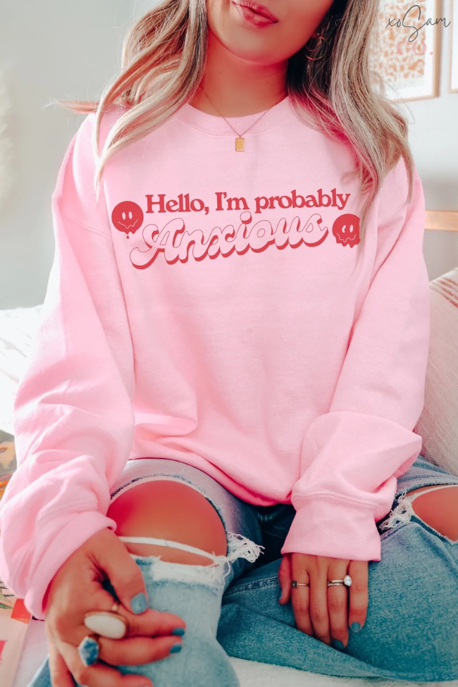 Hello, I'm Probably Anxious Graphic Sweatshirt