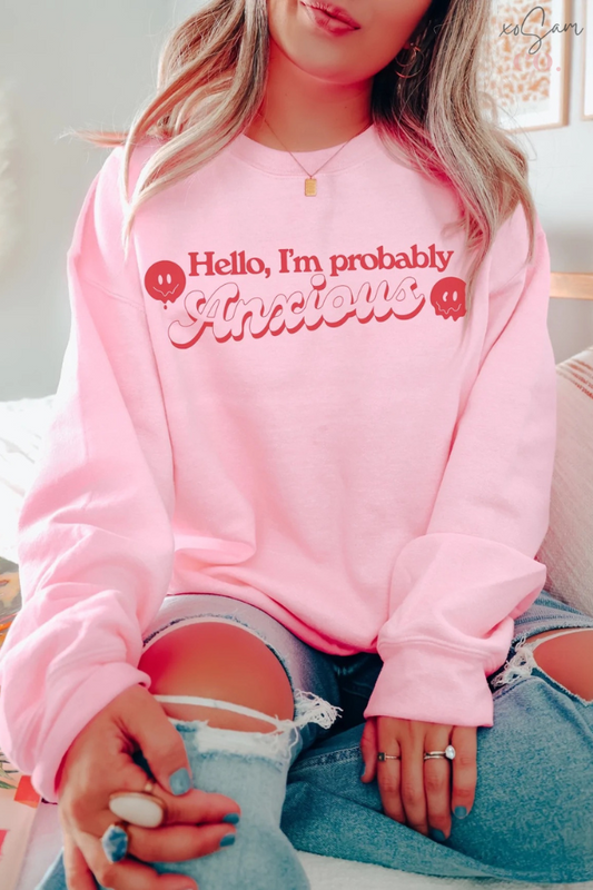 Hello, I'm Probably Anxious Graphic Sweatshirt