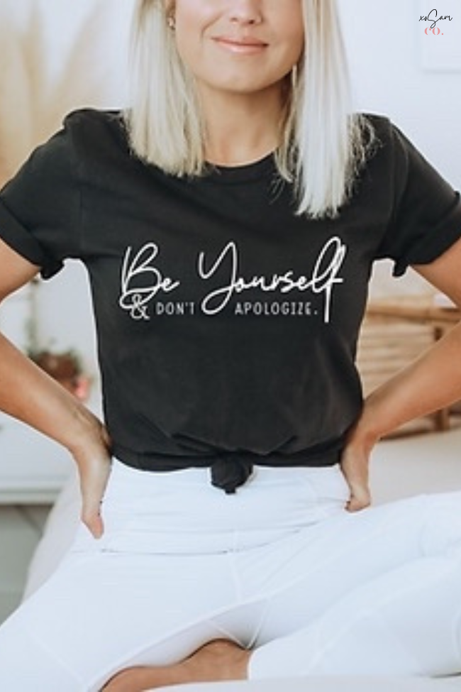 Be yourself & Don't Apologize  Graphic Tee