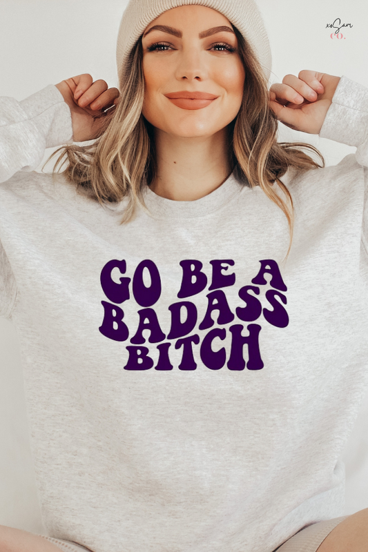 Go Be A Badass B*tch Graphic Sweatshirt