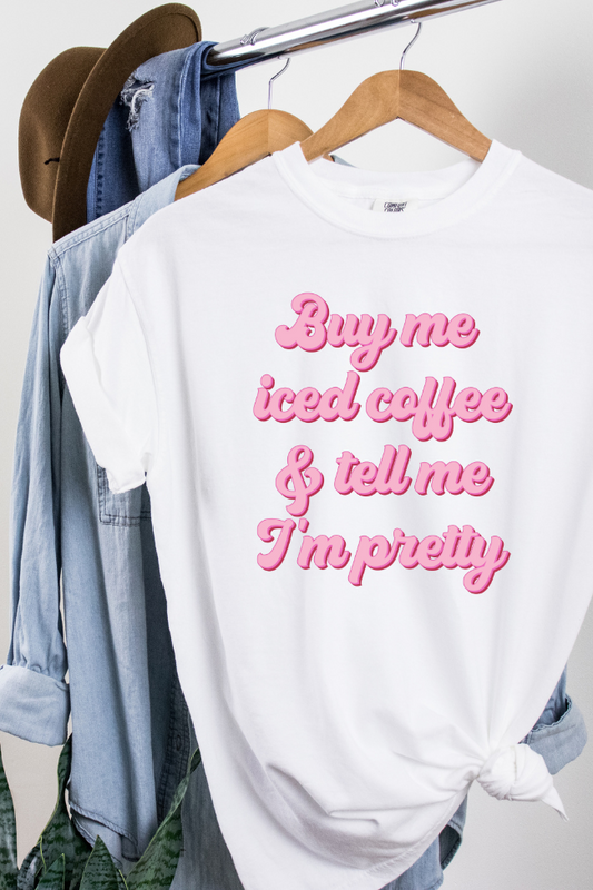 Buy Me Ice Coffee & tell Me I'm Pretty Graphic Tee