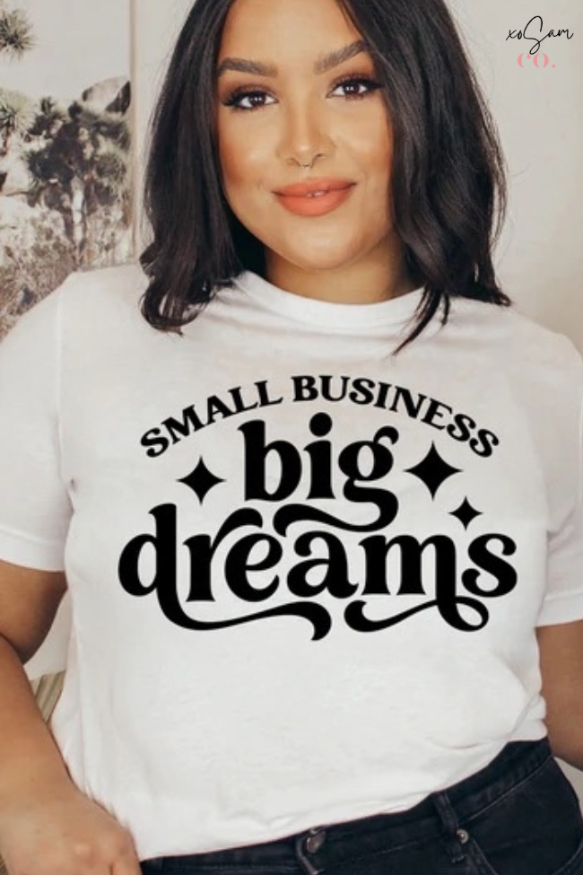 Small Business Big Dreams Graphic Tee